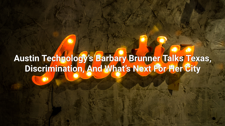 Austin Technology’s Barbary Brunner Talks Texas, Discrimination, And What’s Next For Her City via Crunchbase