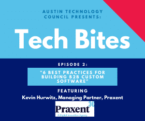Tech Bites: 6 Best Practices for Building B2B Custom Software with PRAXENT