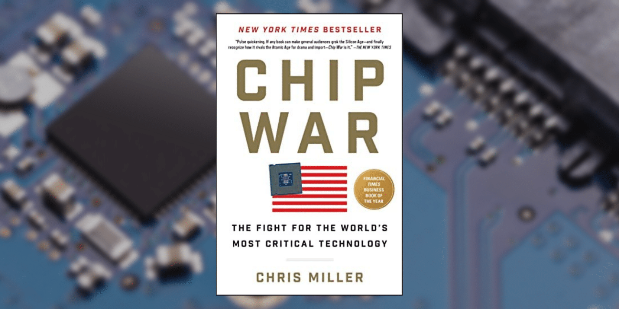 Discussion of “Chip War: The Fight for the World’s Most Critical Technology”