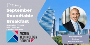Great networking and learning at each month's ATC Roundtable Breakfast.  Join us for the September 2024 event with Mauricio Uribe - partner, Knobbe Martens.