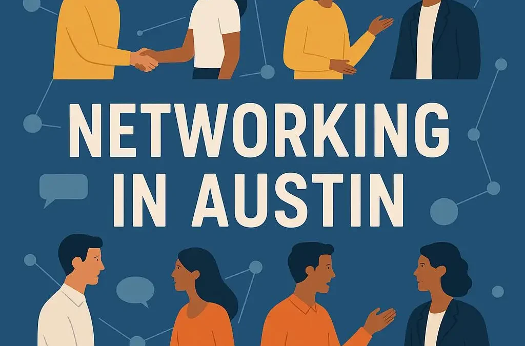 Networking Events in Austin, Texas: The Lifeblood of a Thriving Tech Community
