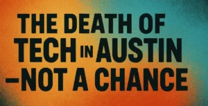 Many media outlets are running with assumptions and making it sound like the end of Austin's success as a tech hub and innovation center is over.... but it is just getting started. Austin is not at the end of the journey, it is in the middle and ready to see bigger success in the future