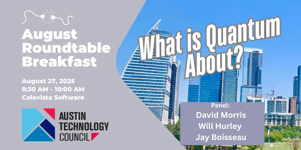 The Austin Technology Council August 2025 Roundtable Breakfast will be on August 27th at Calavista Software