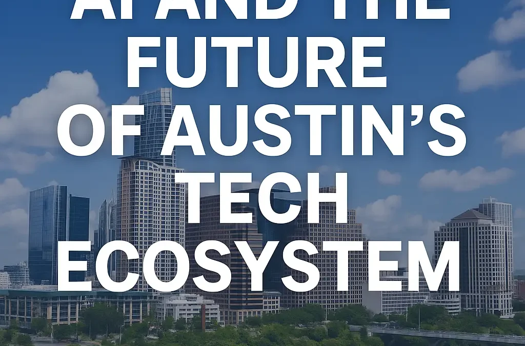 AI and the Future of Austin’s Tech Ecosystem
