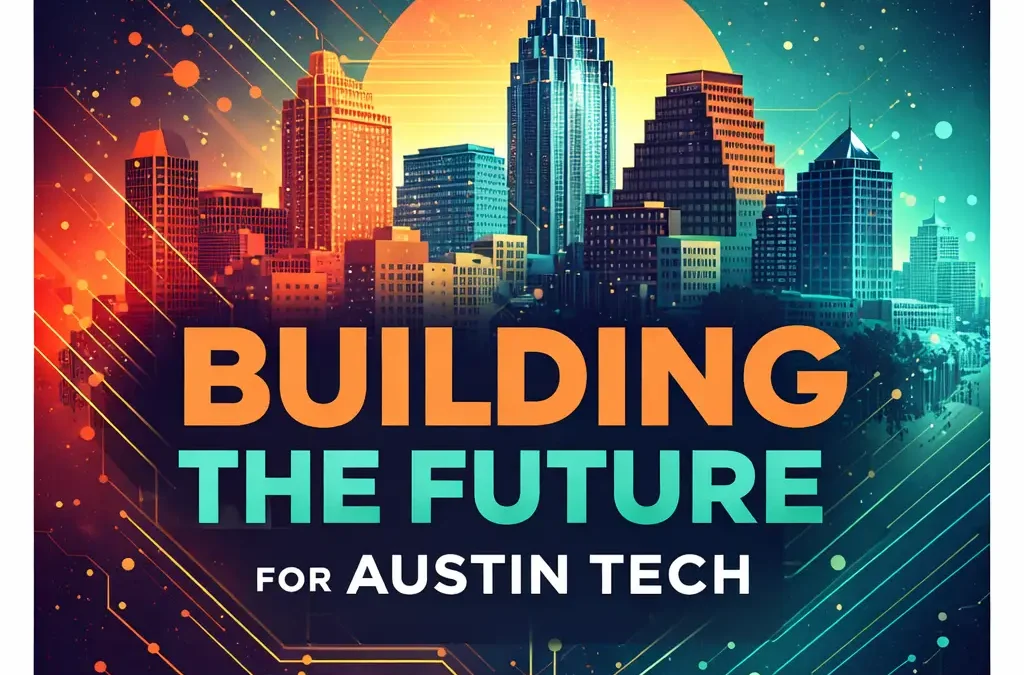 Building What’s Next for Austin Tech